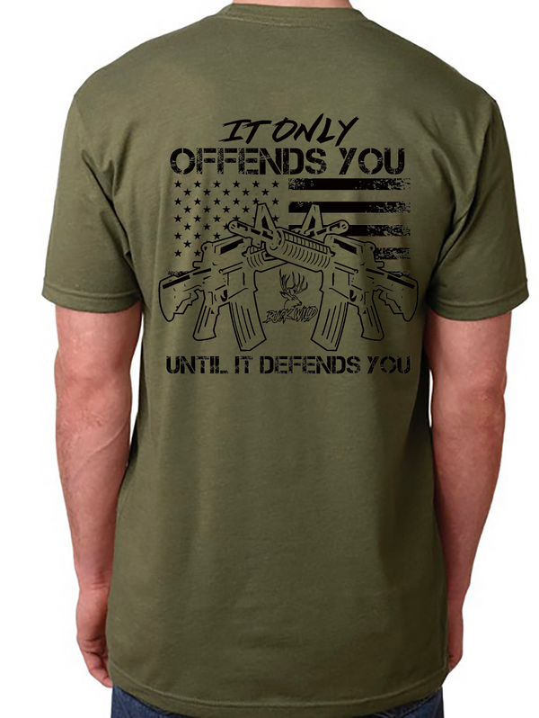 Buckwild " IT ONLY OFFENDS YOU UNTIL IT DEFENDS YOU " Shirt - TOP SELLER - Dirty Doe & Buck Wild 